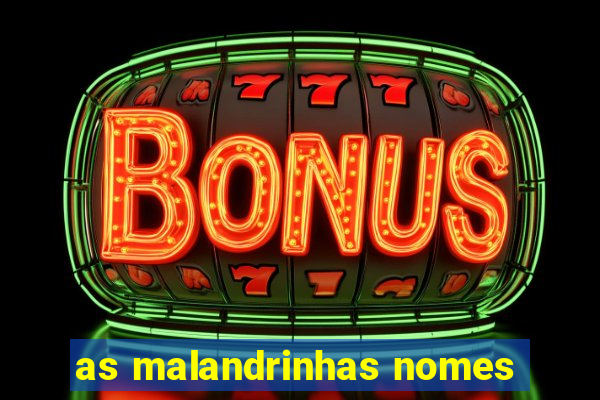 as malandrinhas nomes